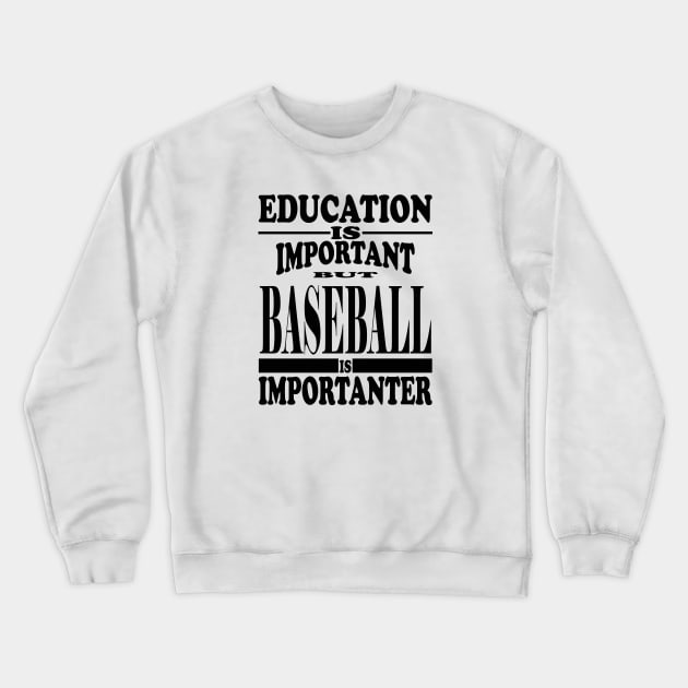 Education Is Important But Baseball Is Importanter Crewneck Sweatshirt by kirkomed